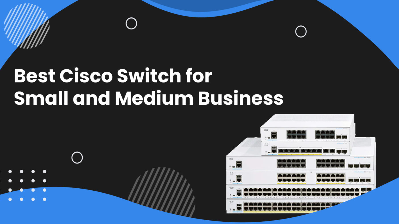 Best Cisco Switch for Small and Medium Business