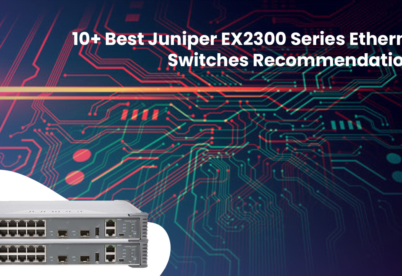 10+ Best Juniper EX2300 Series Ethernet switches Recommendations