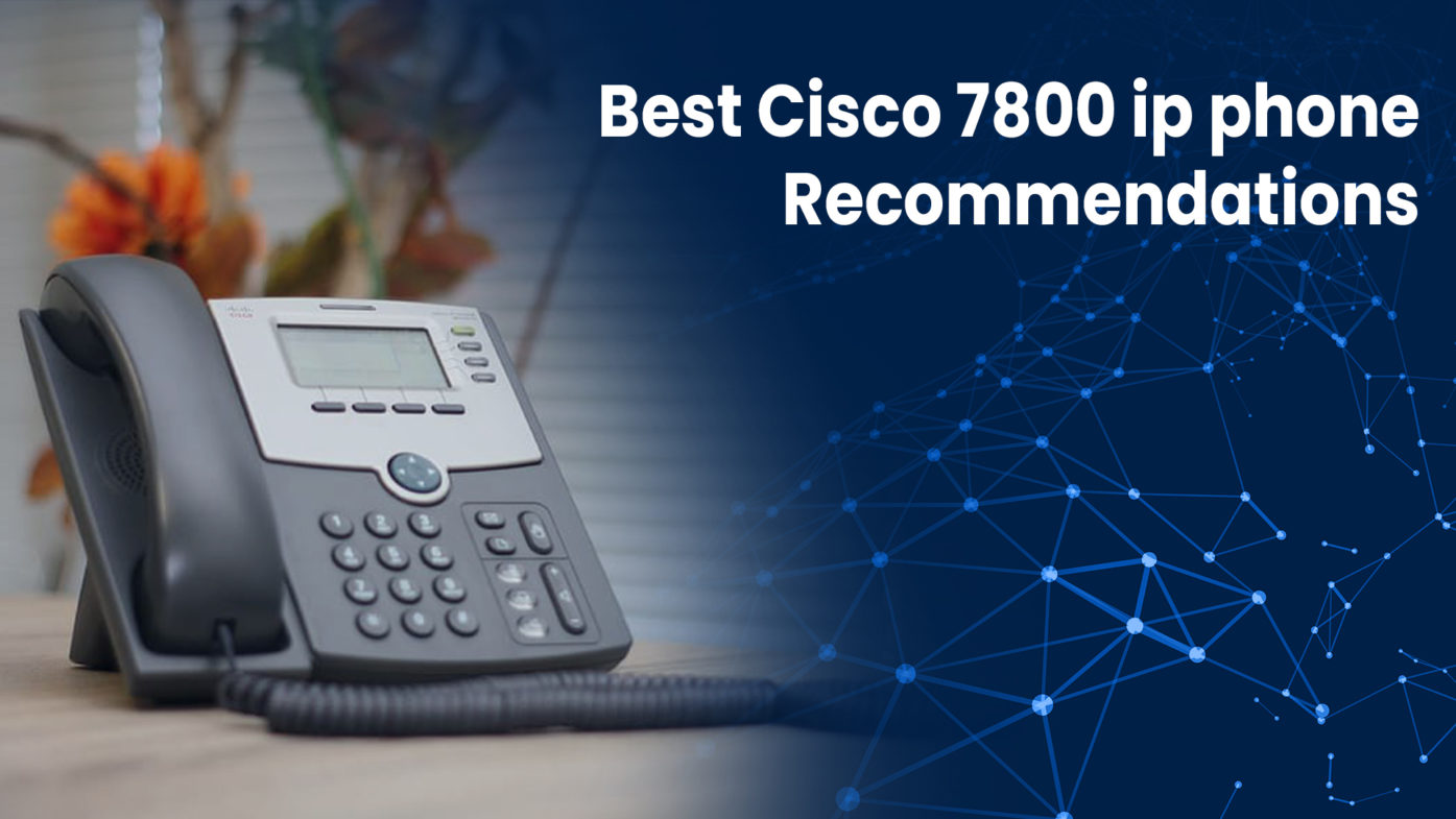 Best Cisco 7800 ip phone