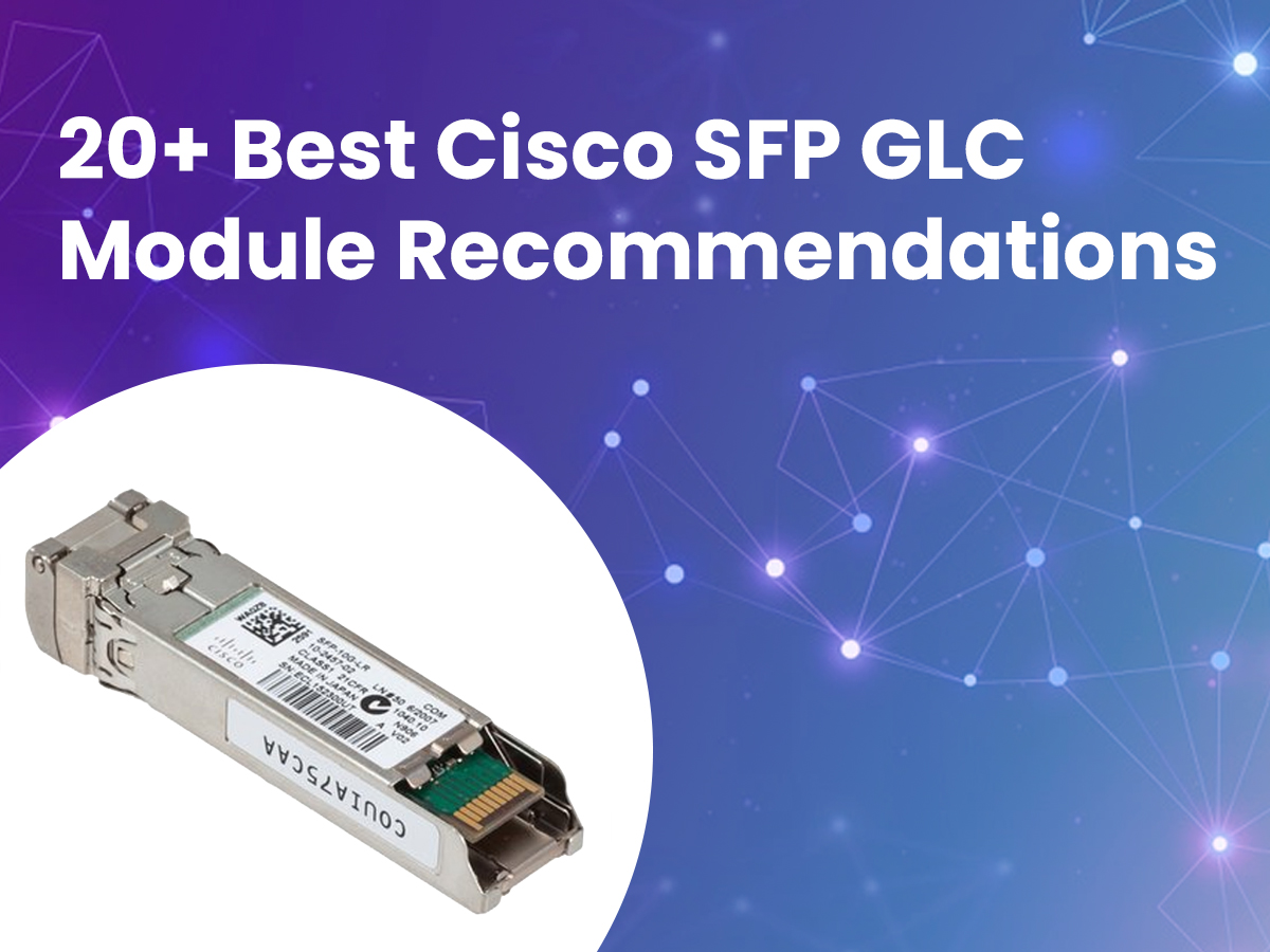 Best Cisco SFP GLC Module Recommendations