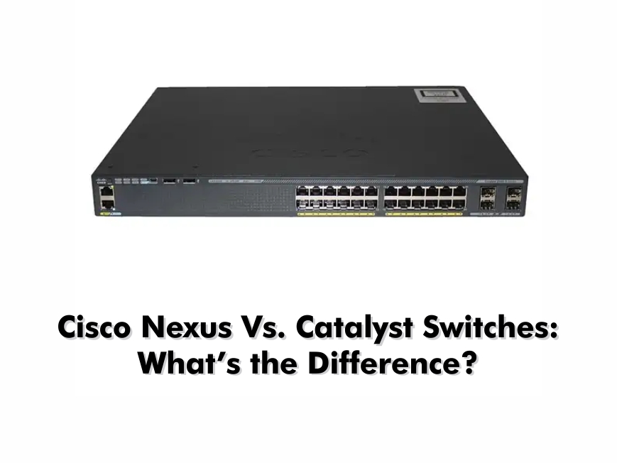 Cisco Nexus Vs. Catalyst Switches