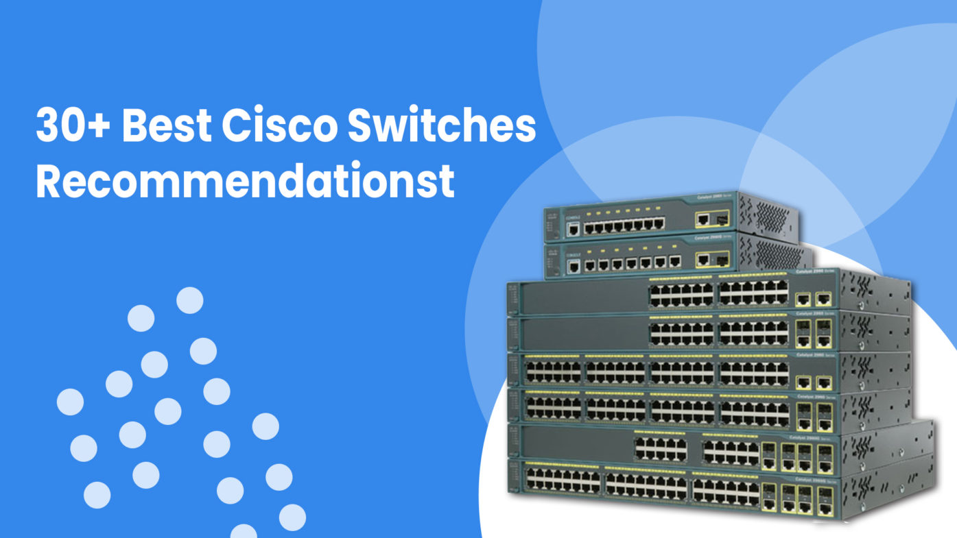 30+ Best Cisco Switches Recommendationst