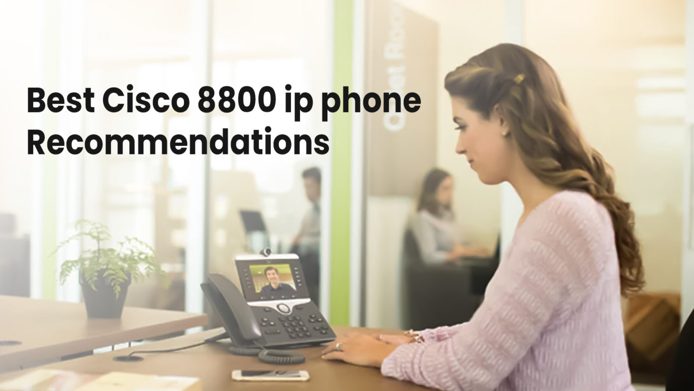 Best Cisco 8800 ip phone recommendations