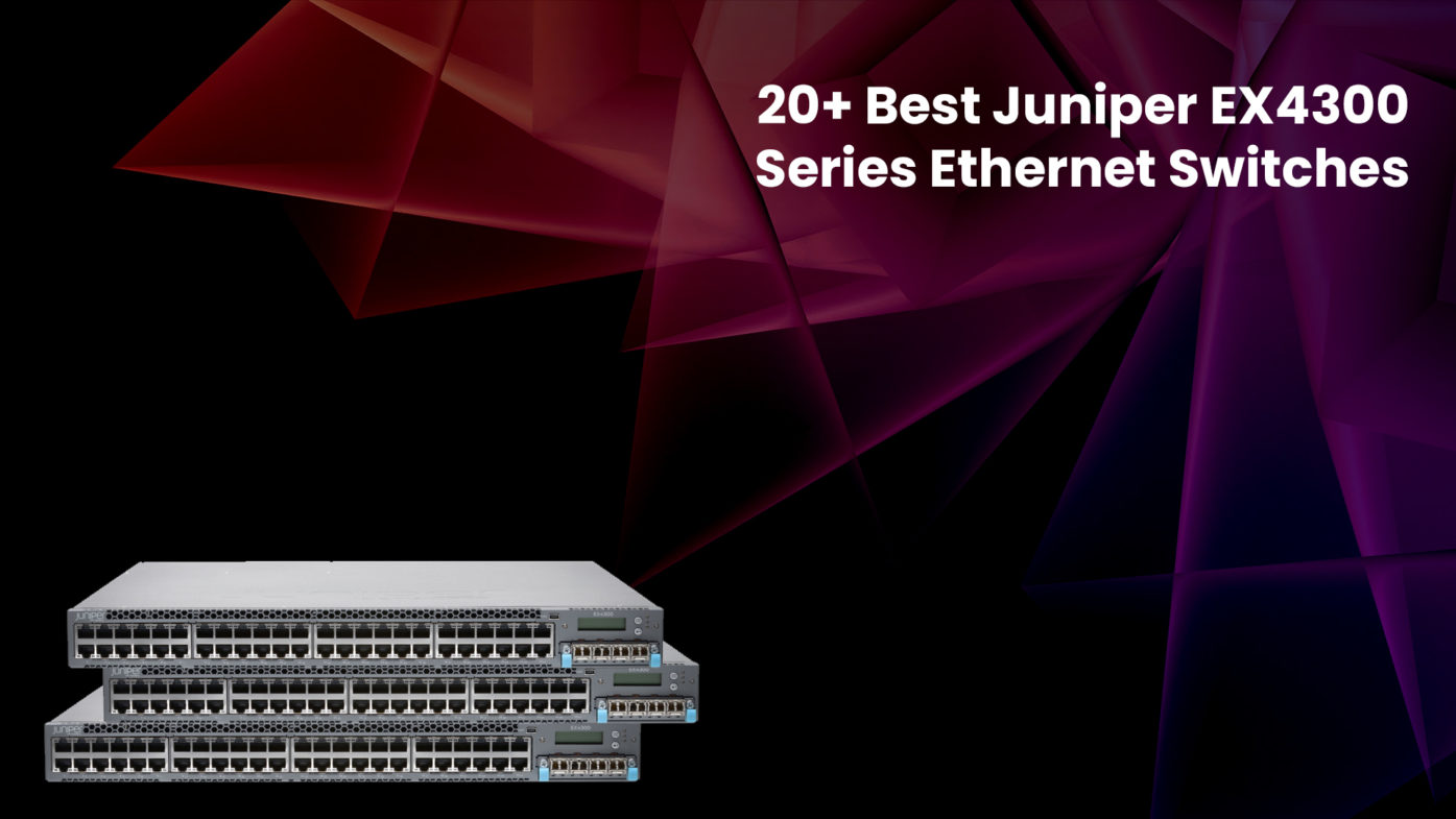 20+ Best Juniper EX4300 series ethernet switches
