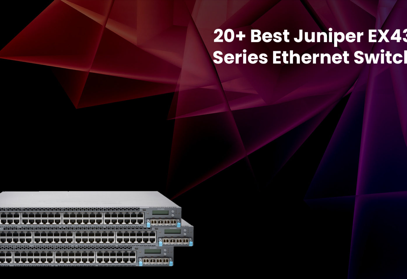 20+ Best Juniper EX4300 series ethernet switches