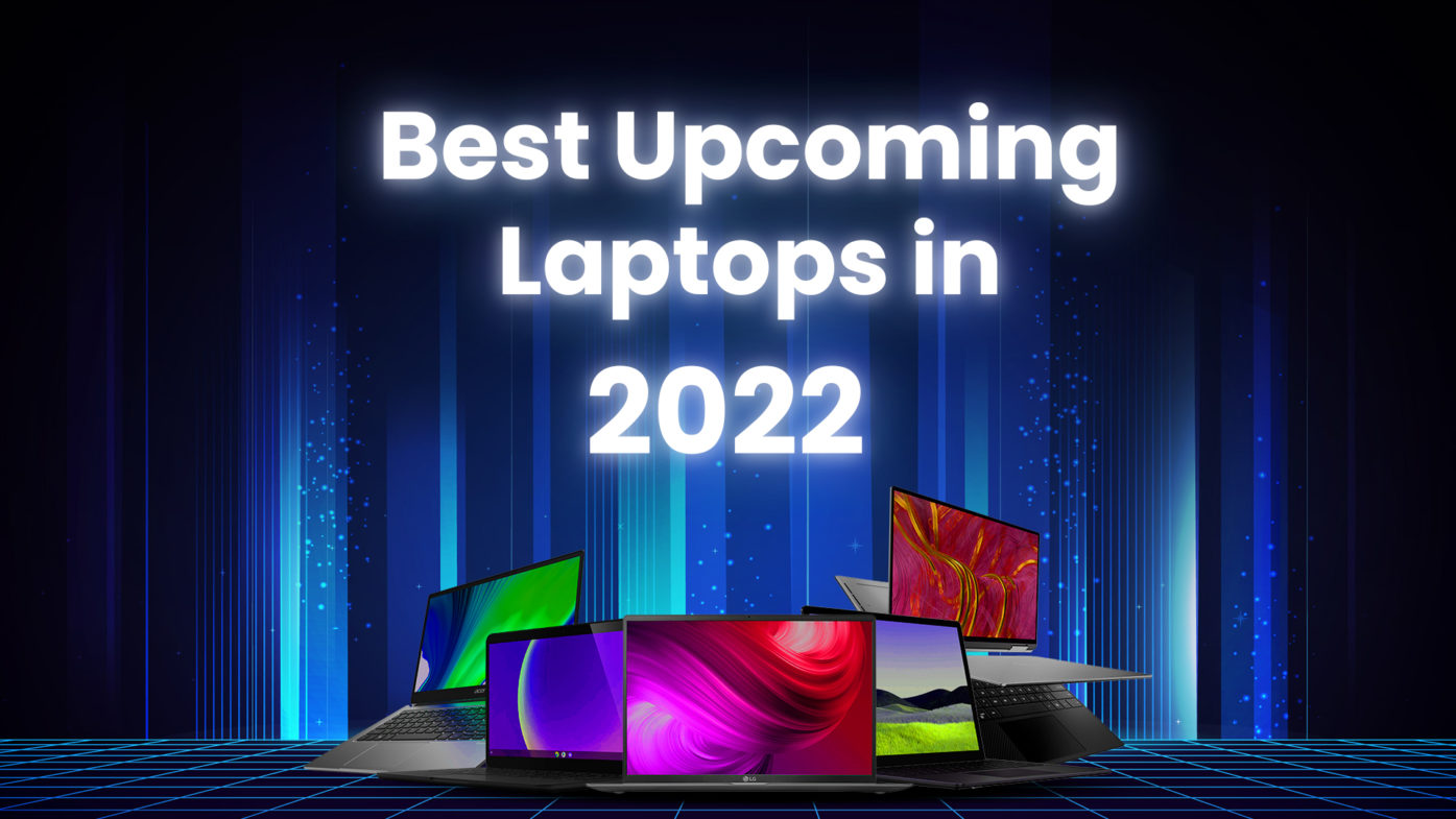 Best Upcoming Laptops in 2022 Gear Net Technologies LLC
