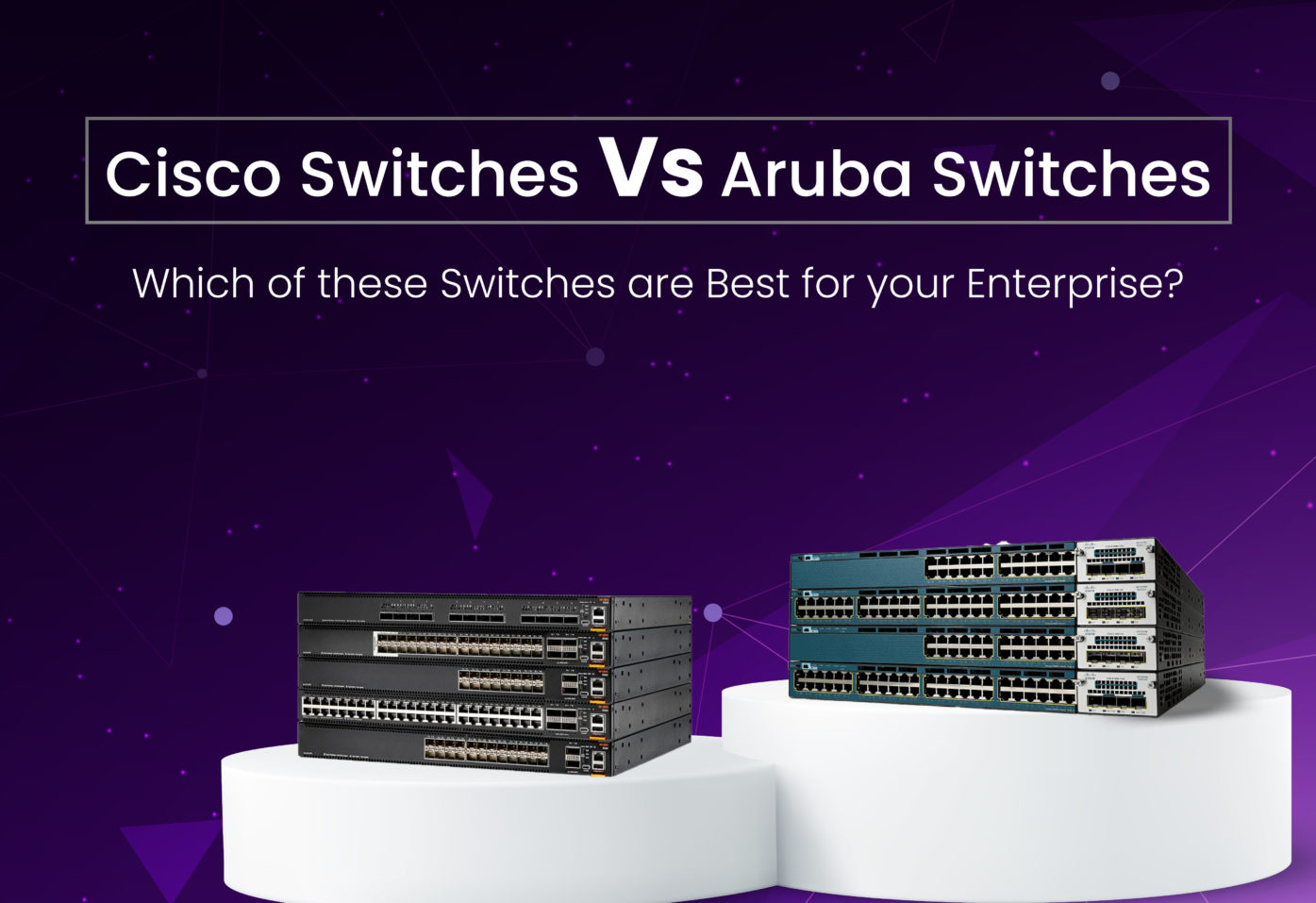 Cisco Switches vs Aruba Switches
