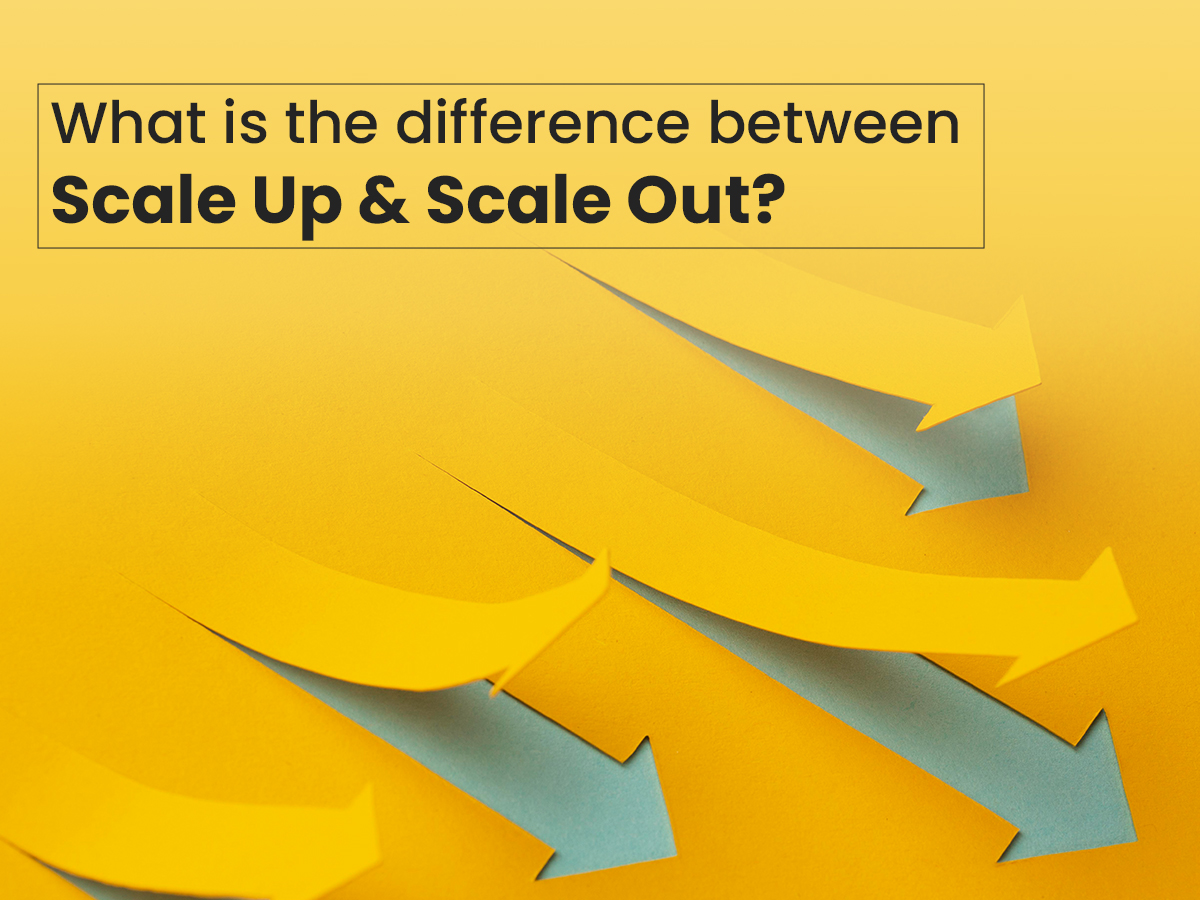 What is the difference between Scale Up and Scale Out?