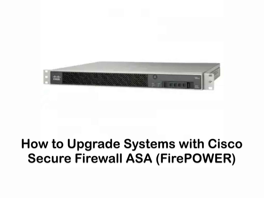 How to Upgrade Systems with Cisco Secure Firewall ASA (FirePOWER)