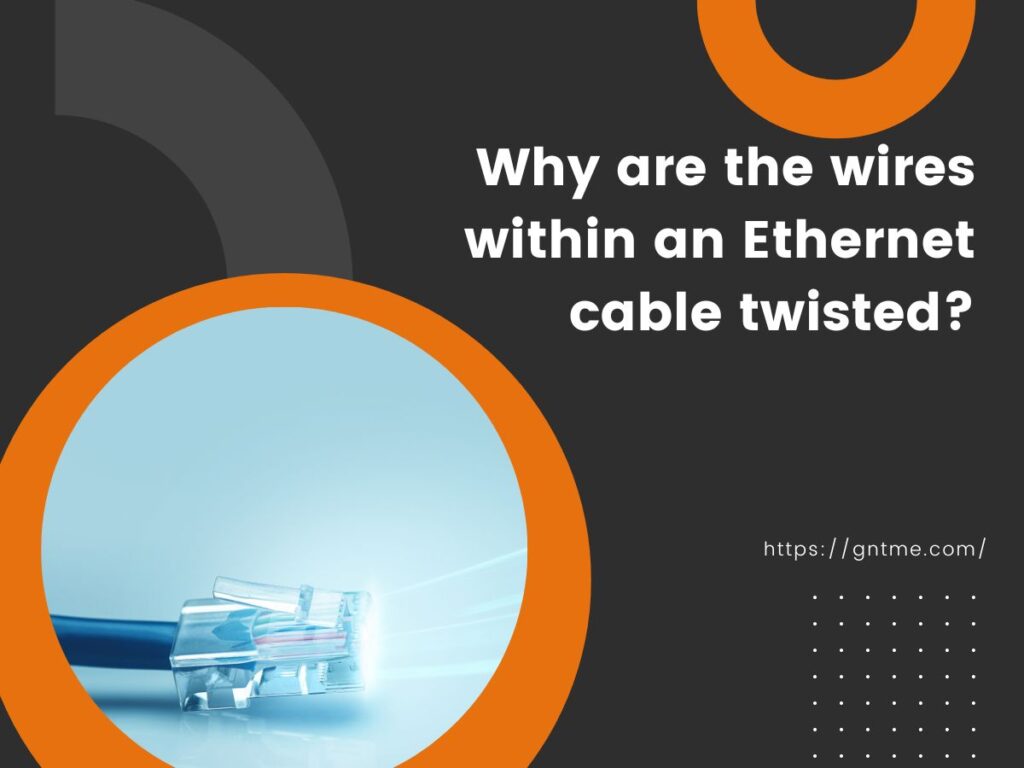 Why are the wires within an Ethernet cable twisted?