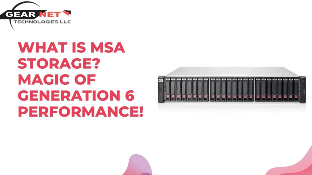 What is MSA storage? Magic of Generation 6 Performance!