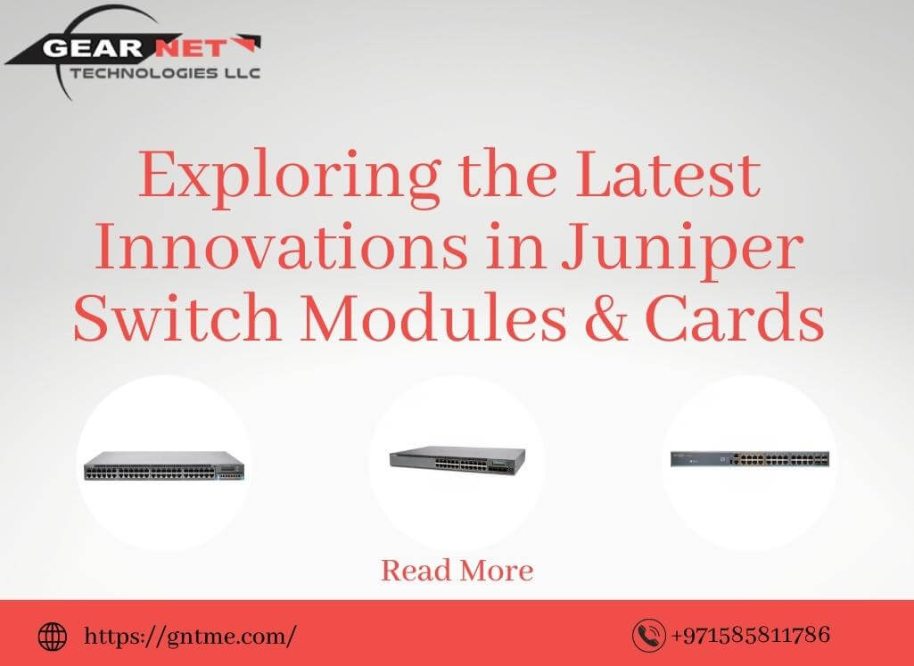 Exploring the Latest Innovations in Juniper Switch Modules Cards 1 1 Gear Net Technologies LLC