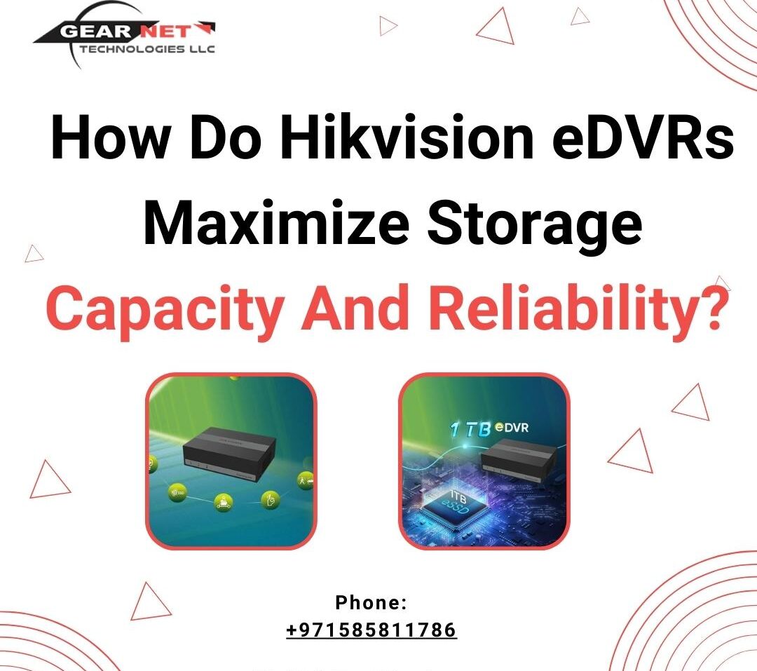 How Do Hikvision eDVRs Maximize Storage Capacity And Reliability Gear Net Technologies LLC
