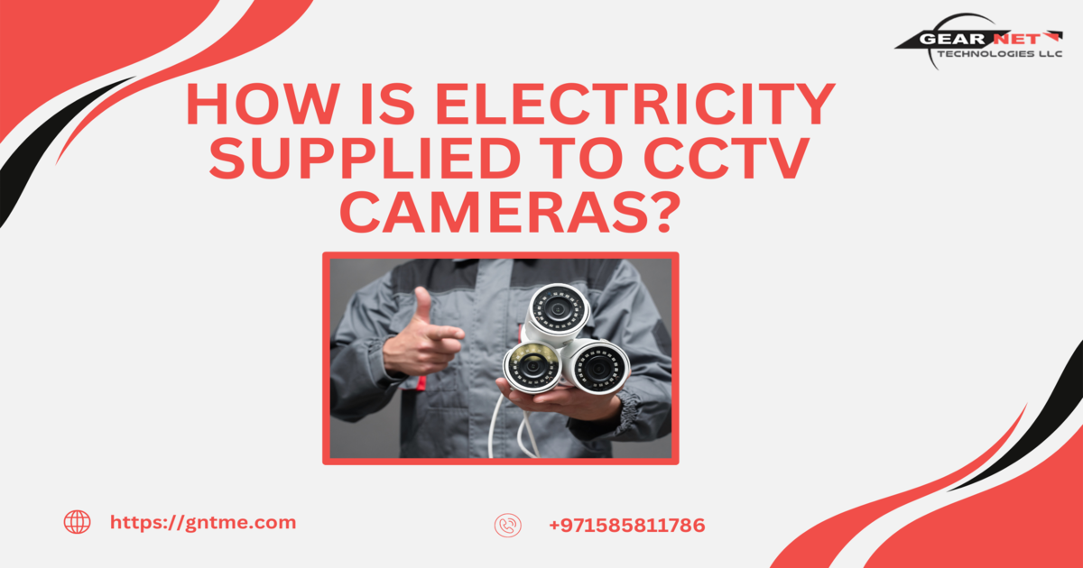 How is Electricity Supplied to CCTV Cameras 1 Gear Net Technologies LLC