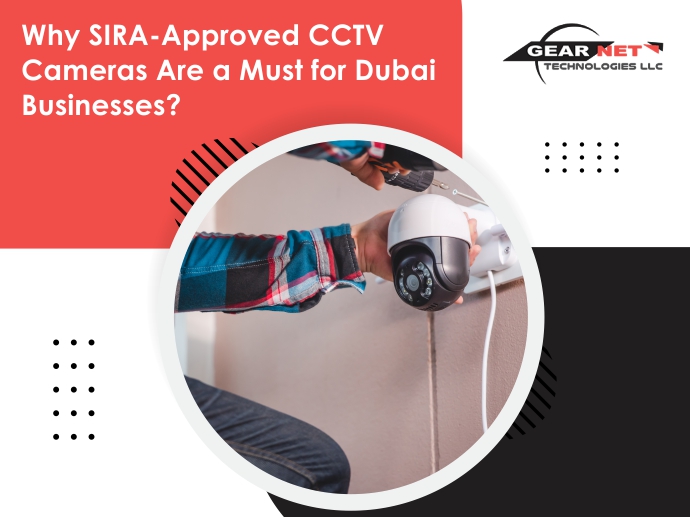 Why SIRA-Approved CCTV cameras Are a Must for Dubai Businesses?