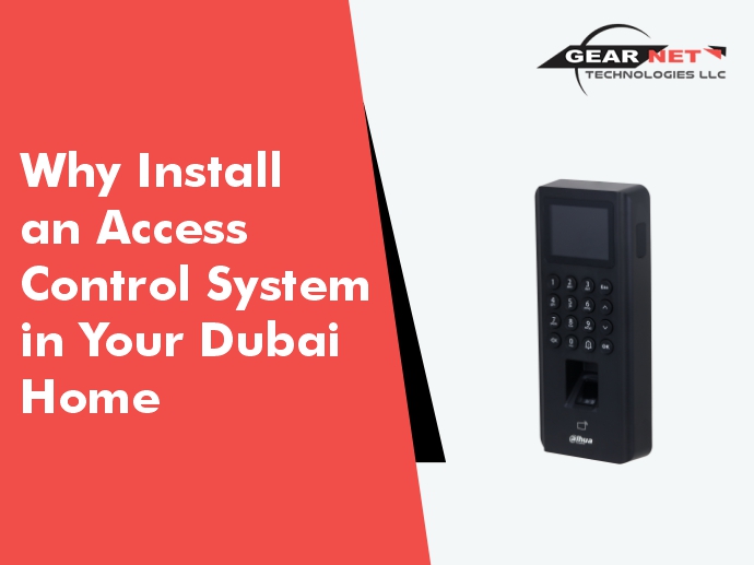 Why Install an Access Control System in Your Dubai Home